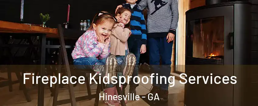  Fireplace Kidsproofing Services Hinesville - GA
