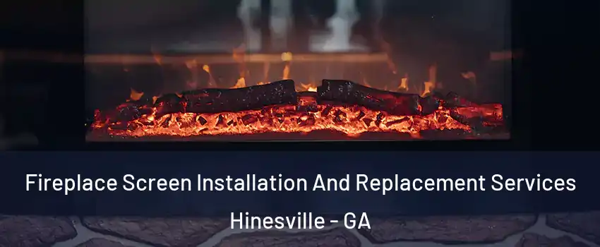  Fireplace Screen Installation And Replacement Services Hinesville - GA