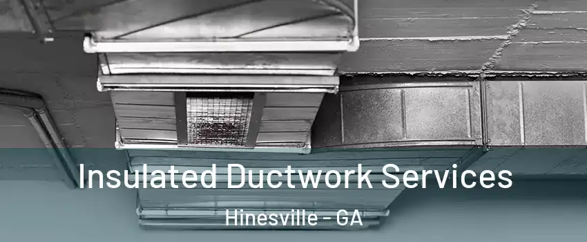  Insulated Ductwork Services Hinesville - GA