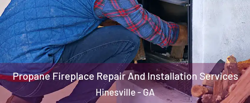  Propane Fireplace Repair And Installation Services Hinesville - GA