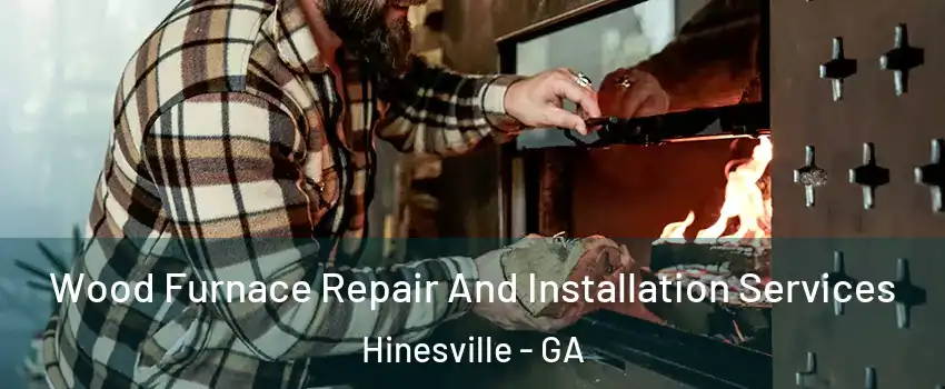  Wood Furnace Repair And Installation Services Hinesville - GA